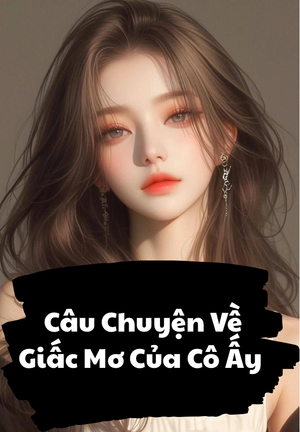 Câu Chuyện Về Giấc Mơ Của Cô Ấy